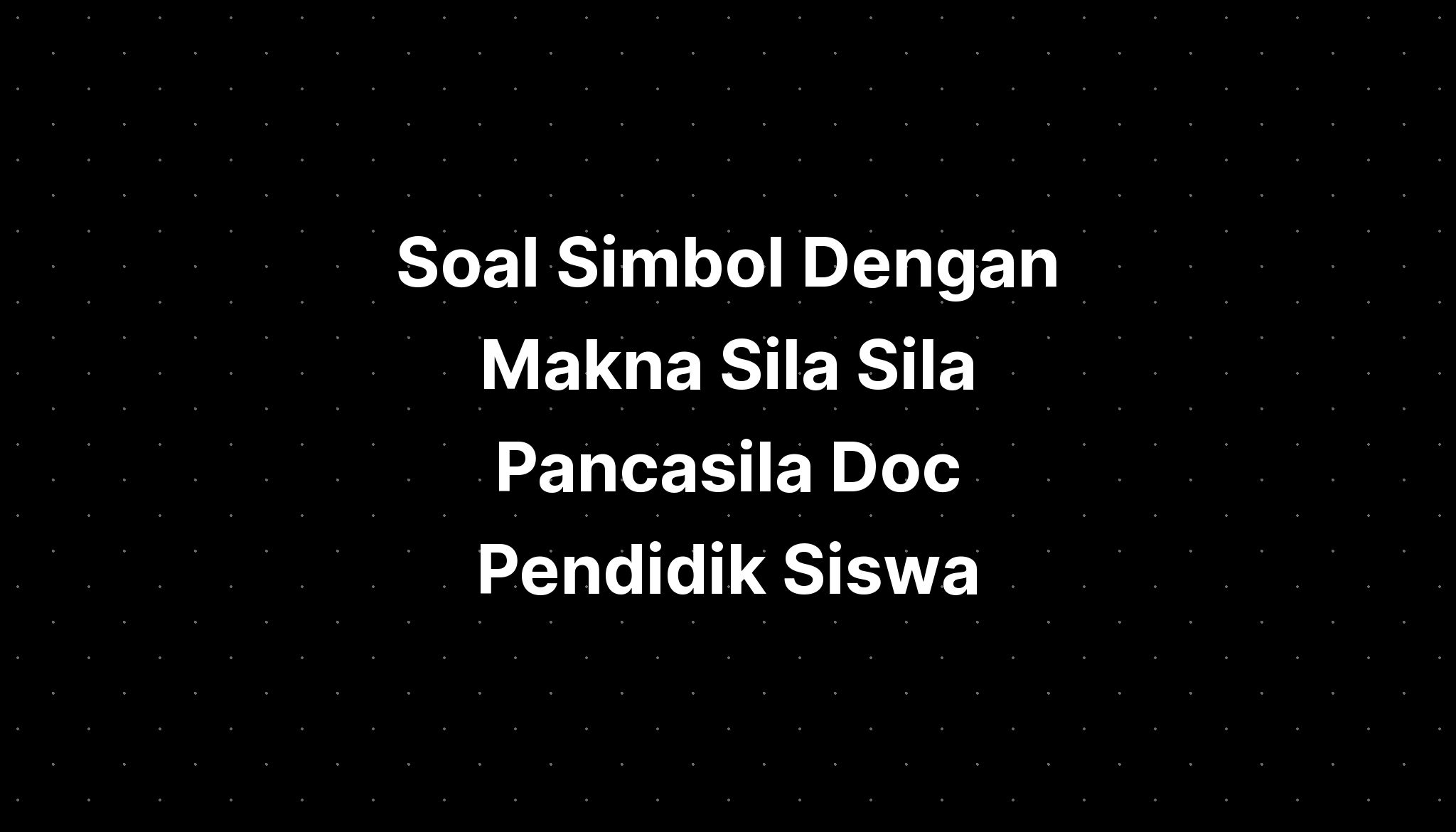 Soal Simbol Dengan Makna Sila Sila Pancasila Doc Pend 2290